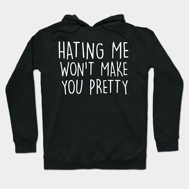 ing Me Won'T Make You Pretty Hoodie by Weirdcore